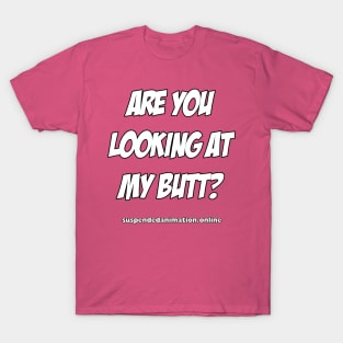 Are you looking at my butt T-Shirt